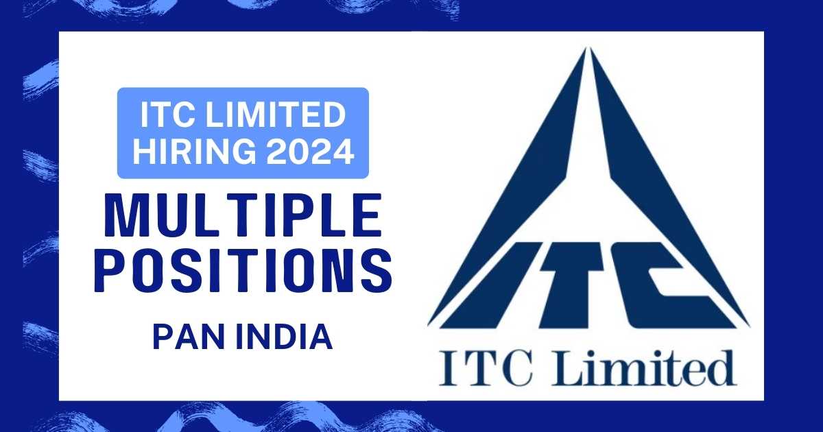 ITC Limited Job Interview News: 200+ Vacancies for Multiple Roles for Freshers & Experienced