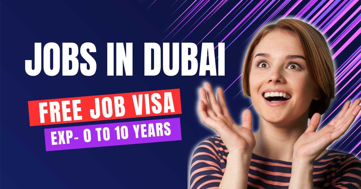 Dubai Offering Jobs with Free Visa – Latest Recruitment News for Fresher and Experienced