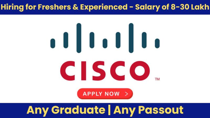 Cisco Job Interview News: Hiring for Freshers & Experienced – Salary of 8-30 Lakh