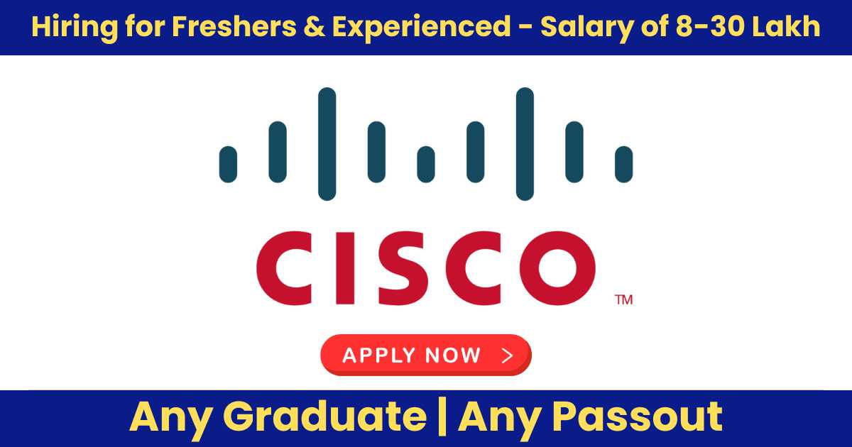 Cisco Job Interview News: Hiring for Freshers & Experienced – Salary of 8-30 Lakh