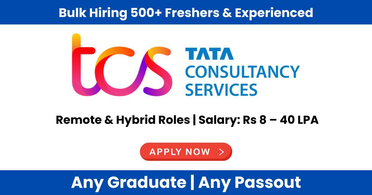 Career Opportunities at TCS Recruitment 2024 | Remote & Hybrid Roles | Salary: Rs 8 – 40 LPA